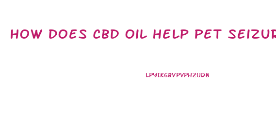 How Does Cbd Oil Help Pet Seizures