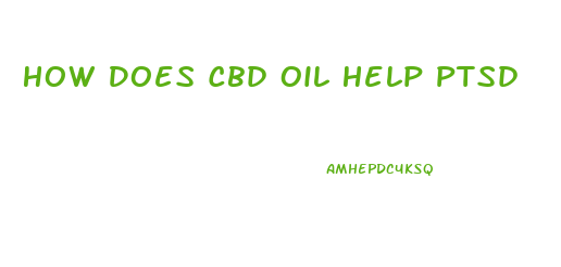 How Does Cbd Oil Help Ptsd