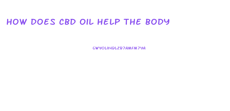 How Does Cbd Oil Help The Body