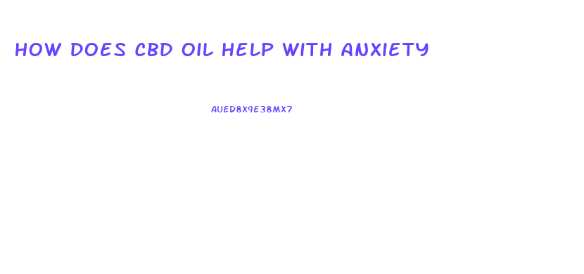 How Does Cbd Oil Help With Anxiety