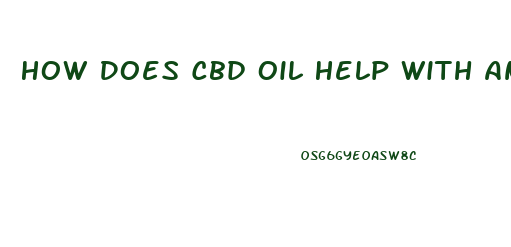 How Does Cbd Oil Help With Anxieylty