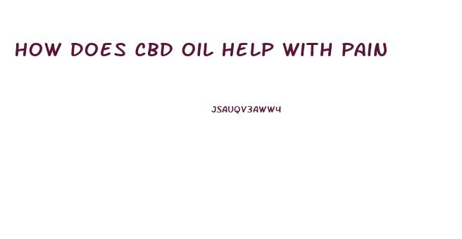 How Does Cbd Oil Help With Pain