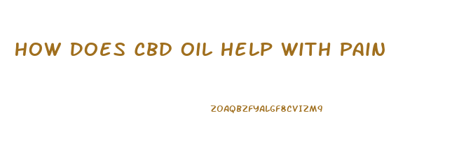 How Does Cbd Oil Help With Pain