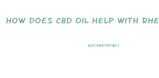 How Does Cbd Oil Help With Rheumatoid Arthritis