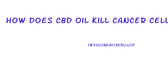 How Does Cbd Oil Kill Cancer Cells