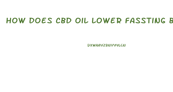 How Does Cbd Oil Lower Fassting Blood Sugar