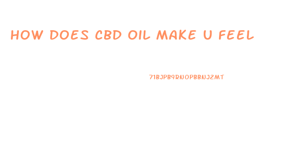 How Does Cbd Oil Make U Feel