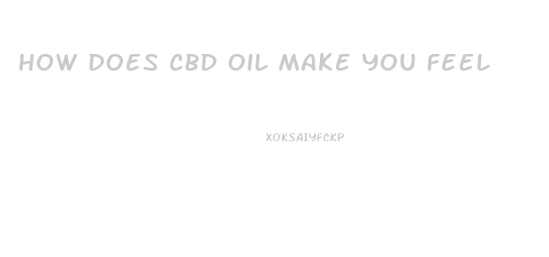 How Does Cbd Oil Make You Feel