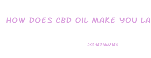 How Does Cbd Oil Make You Laugh