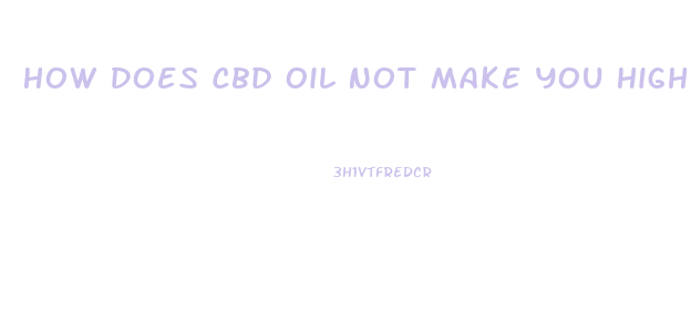 How Does Cbd Oil Not Make You High