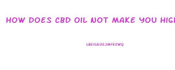 How Does Cbd Oil Not Make You High