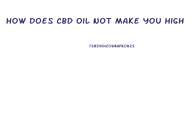 How Does Cbd Oil Not Make You High