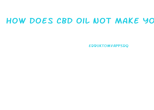 How Does Cbd Oil Not Make You High