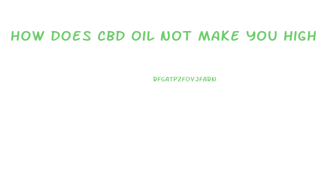 How Does Cbd Oil Not Make You High