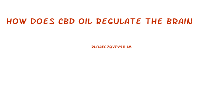 How Does Cbd Oil Regulate The Brain