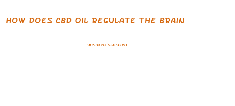 How Does Cbd Oil Regulate The Brain
