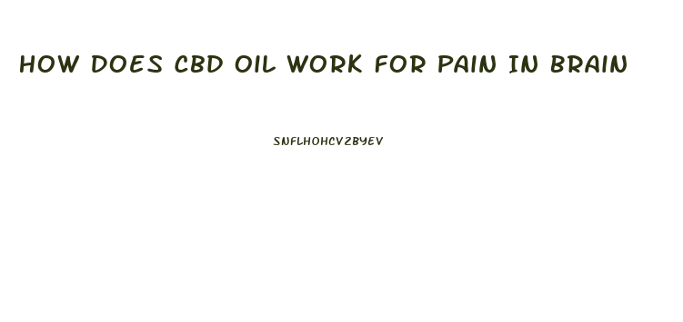 How Does Cbd Oil Work For Pain In Brain