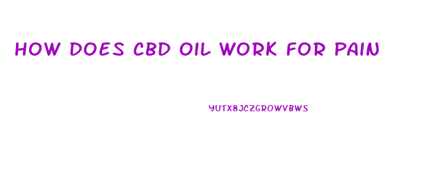 How Does Cbd Oil Work For Pain