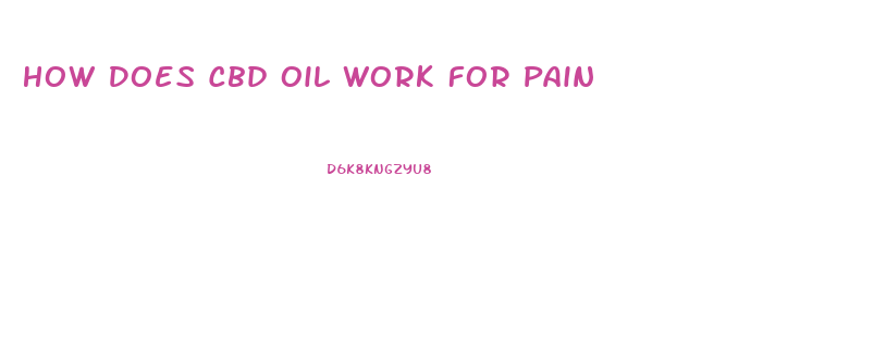 How Does Cbd Oil Work For Pain