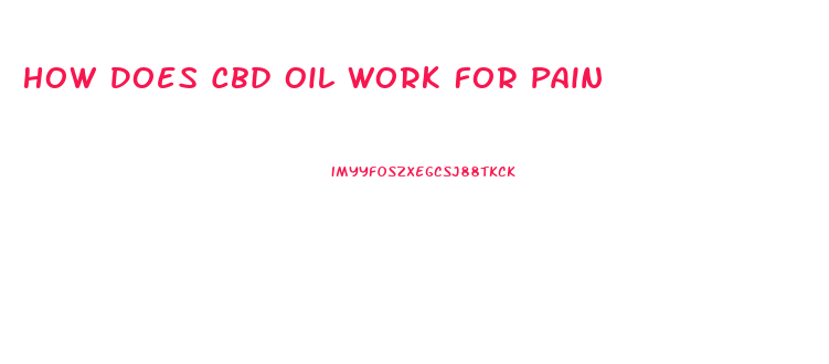 How Does Cbd Oil Work For Pain