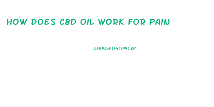 How Does Cbd Oil Work For Pain