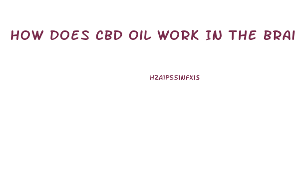 How Does Cbd Oil Work In The Brain