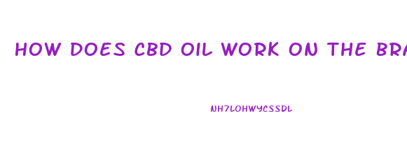 How Does Cbd Oil Work On The Brain