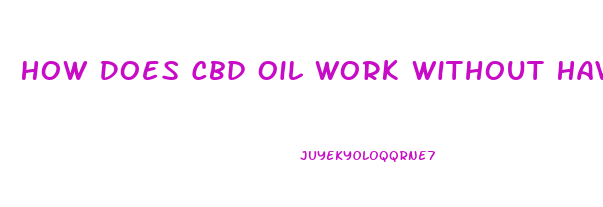 How Does Cbd Oil Work Without Having Thc