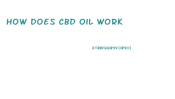 How Does Cbd Oil Work