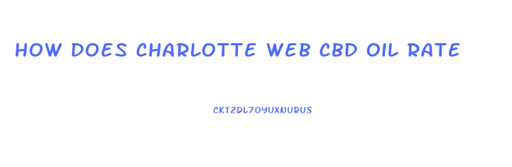 How Does Charlotte Web Cbd Oil Rate