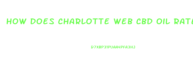 How Does Charlotte Web Cbd Oil Rate