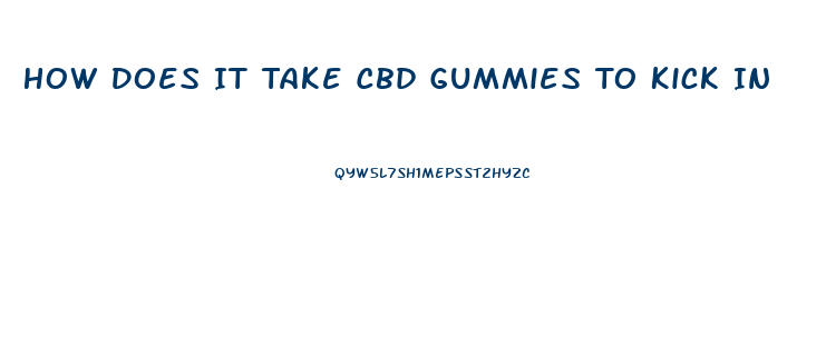 How Does It Take Cbd Gummies To Kick In