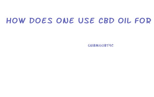 How Does One Use Cbd Oil For Muscle Pain