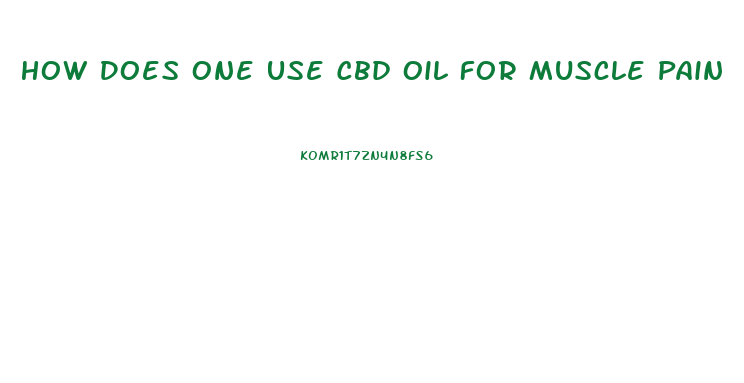 How Does One Use Cbd Oil For Muscle Pain