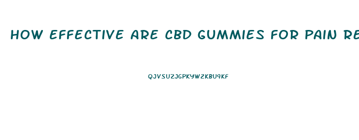 How Effective Are Cbd Gummies For Pain Relief