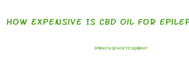 How Expensive Is Cbd Oil For Epilepsy