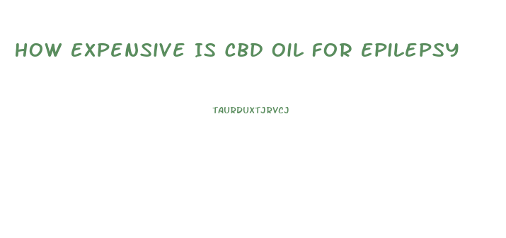 How Expensive Is Cbd Oil For Epilepsy