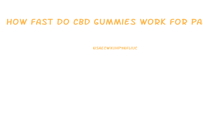 How Fast Do Cbd Gummies Work For Pain