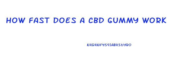 How Fast Does A Cbd Gummy Work