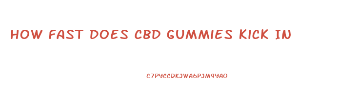 How Fast Does Cbd Gummies Kick In