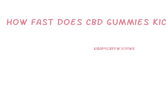 How Fast Does Cbd Gummies Kick In