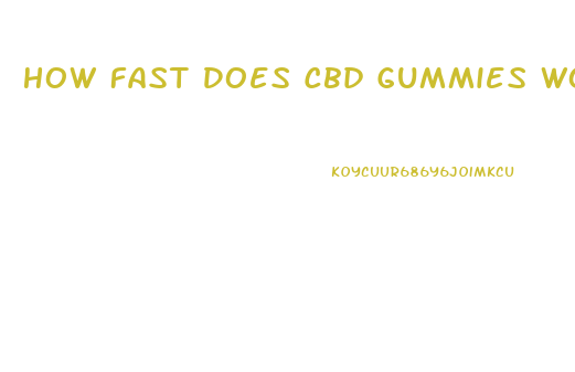 How Fast Does Cbd Gummies Work