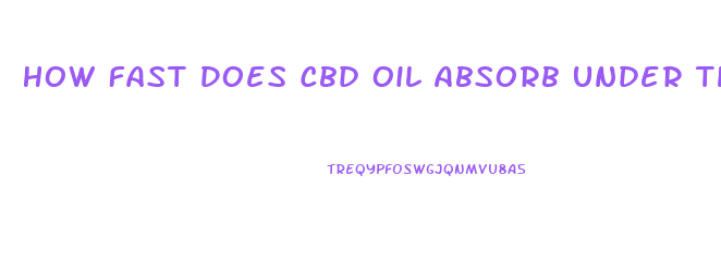 How Fast Does Cbd Oil Absorb Under The Tongue