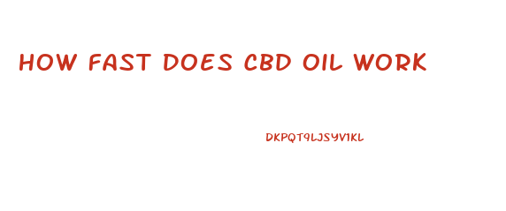 How Fast Does Cbd Oil Work