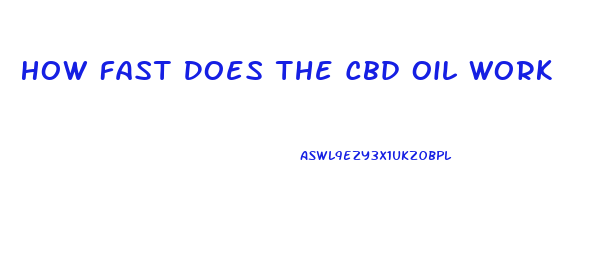 How Fast Does The Cbd Oil Work