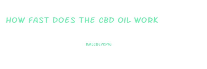 How Fast Does The Cbd Oil Work