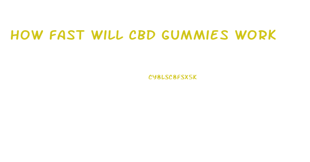 How Fast Will Cbd Gummies Work