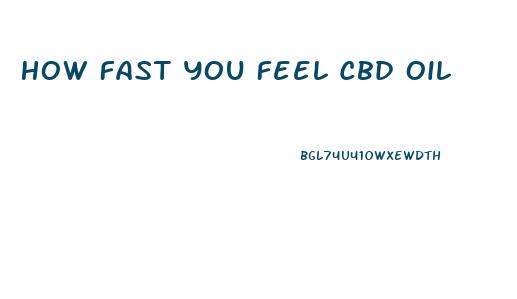 How Fast You Feel Cbd Oil