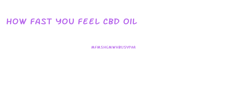 How Fast You Feel Cbd Oil