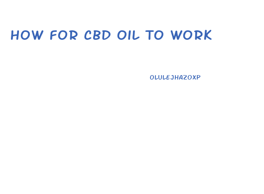 How For Cbd Oil To Work